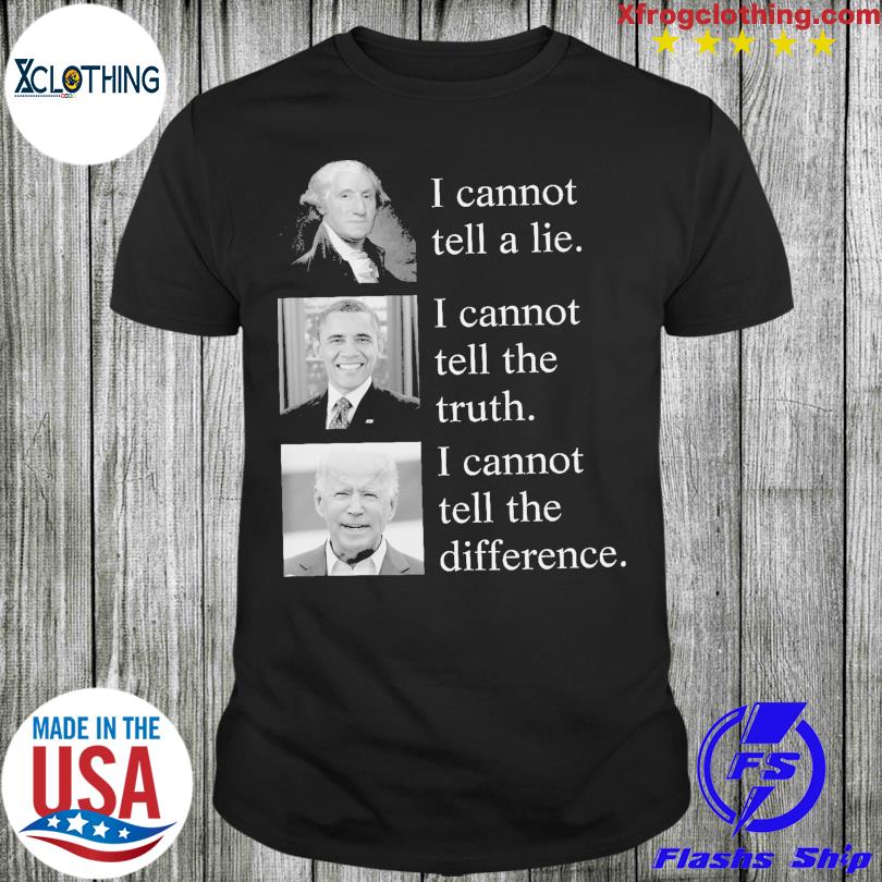 2023 I cannot tell a lie I cannot tell the truth I Cannot tell the difference shirt