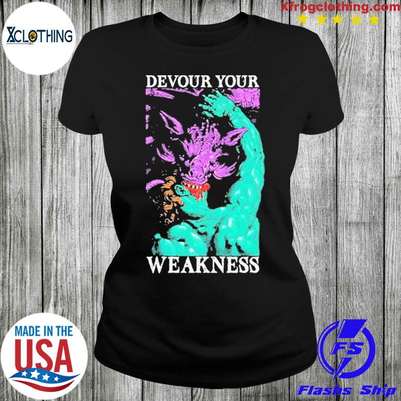 Raskol Apparel Devour Your Weakness T-Shirt, hoodie, sweater and