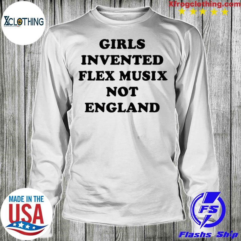 Official Girls Invented Flex Musix Not England Shirt, hoodie