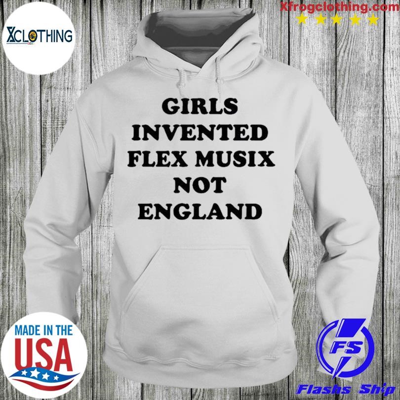 Official Girls Invented Flex Musix Not England Shirt, hoodie