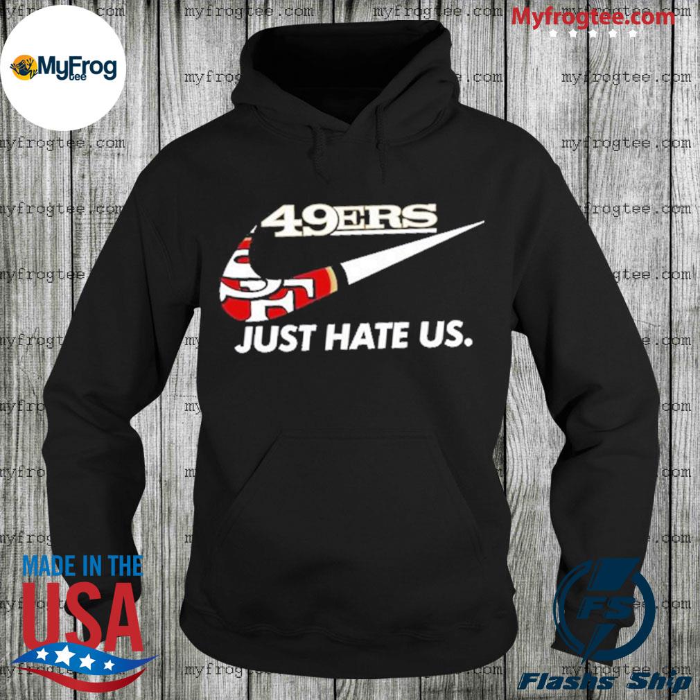 San Francisco 49ers Just Hate Us shirt