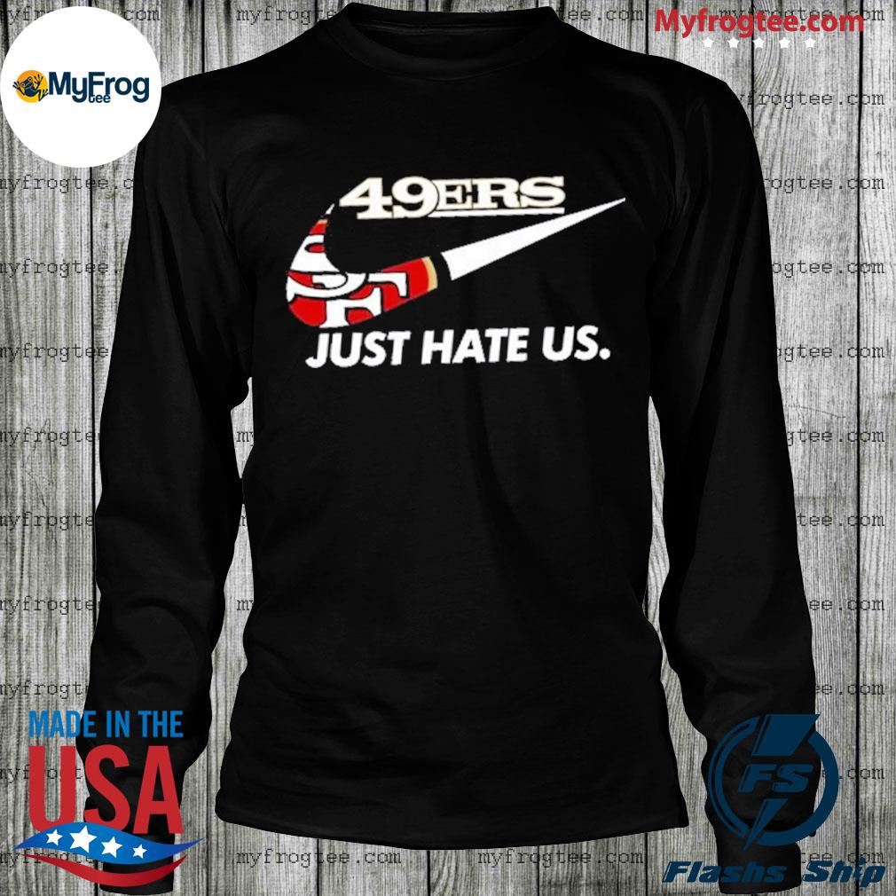 49er just hate us san francisco shirt, hoodie, sweater, long