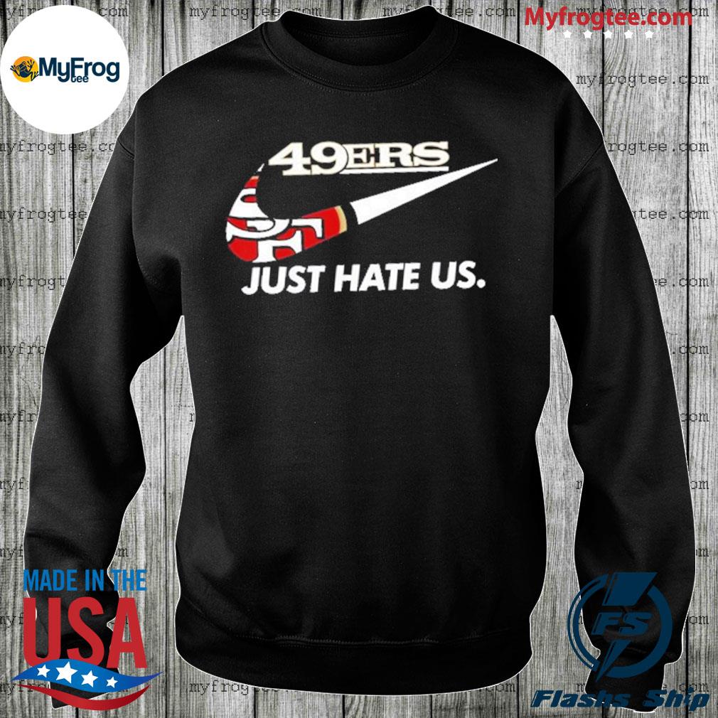 San francisco 49er just hate us shirt, hoodie, sweater, long sleeve and  tank top