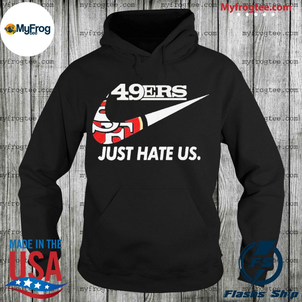 49er just hate us shirt, hoodie, sweater, long sleeve and tank top