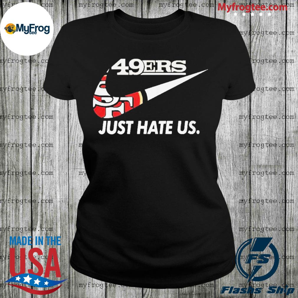 49ers nike just hate us 21 shirt, hoodie, sweater and long sleeve