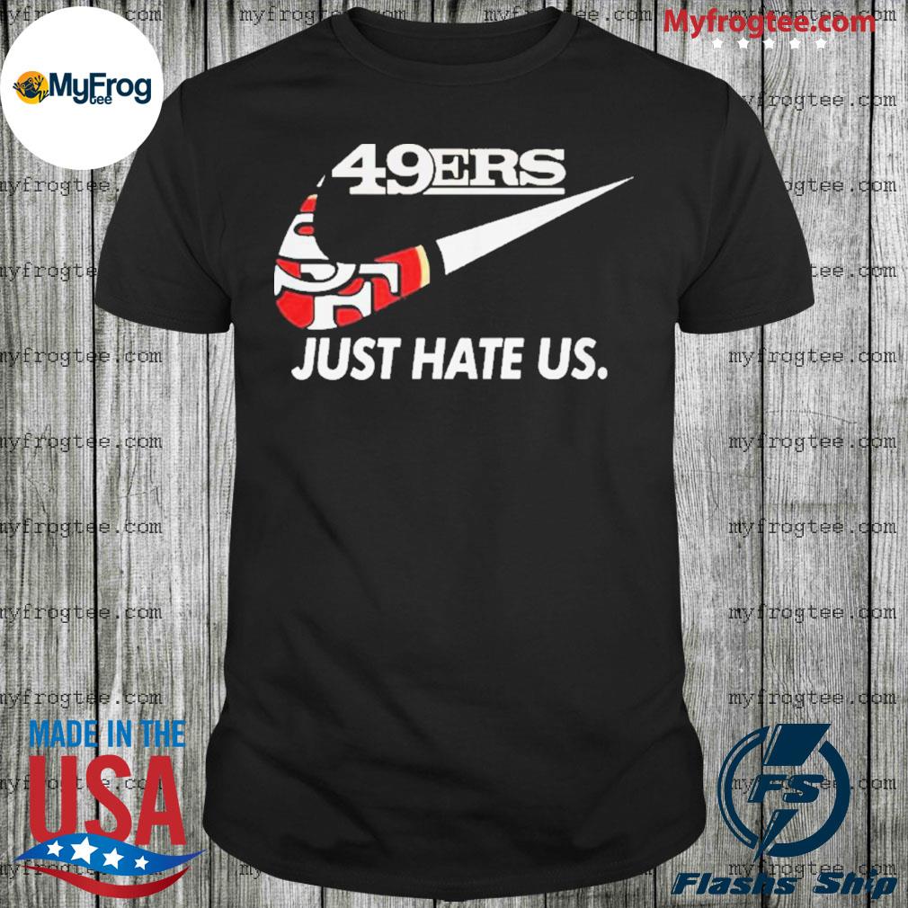 49ers nike just hate us 21 shirt, hoodie, sweater and long sleeve