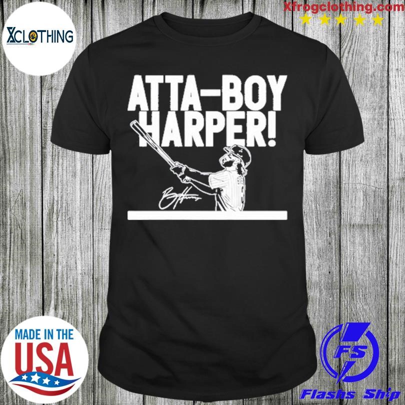 Phillies Bryce Harper Atta-Boy Harper Shirts Hoodie Tank-Top Quotes