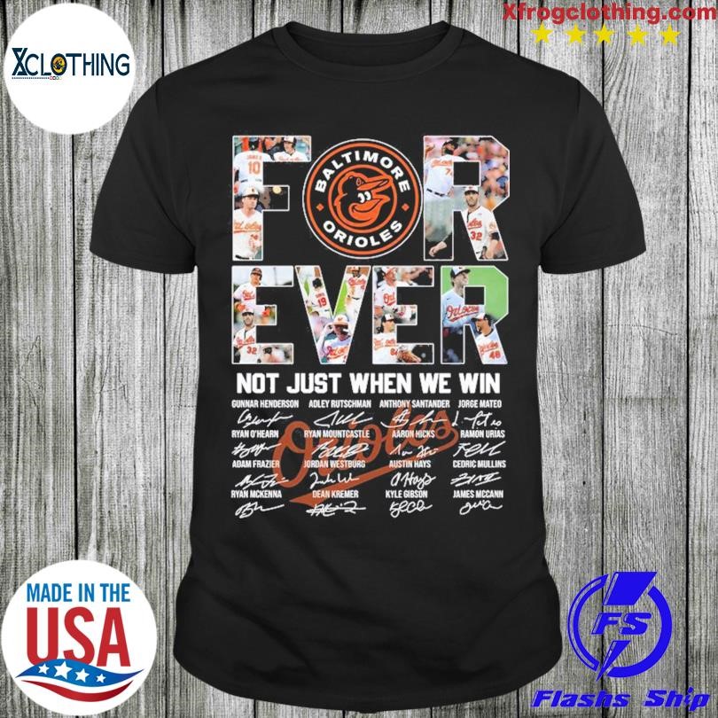 Baltimore Orioles For Ever Not Just When We Win T Shirt, hoodie