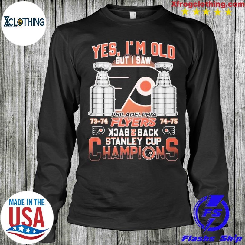 https://images.myfrogtees.com/premiumt/Yes-Im-Old-But-I-Saw-Philadelphia-Flyers-Back-2-Back-Stanley-Cup-Champions-Shirt-Longslevee.jpg