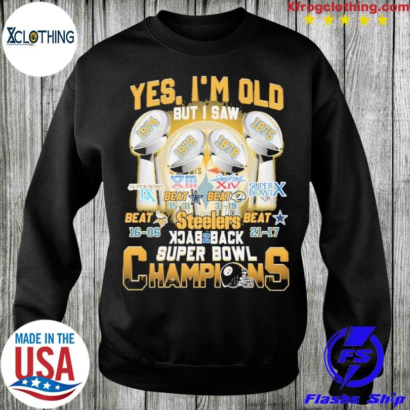 Yes Im Old But I Saw Steelers Back 2 Back Super Bowl Champions Shirt,  hoodie, sweater, long sleeve and tank top