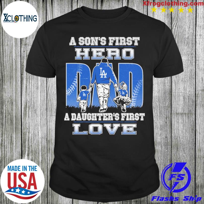 A son's first hero Dad a daughter's first love Los Angeles Dodgers shirt