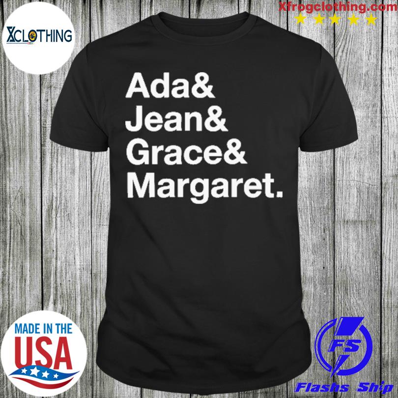 Ada And Jean And Grace And Margaret shirt