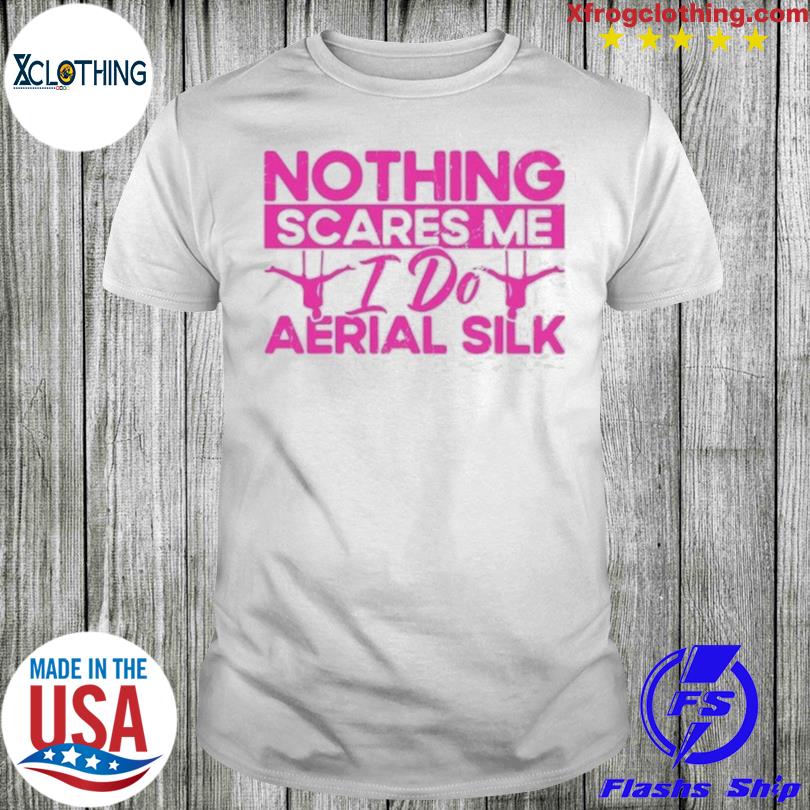 Aerialist aerial yoga nothing scares me gymnastics shirt
