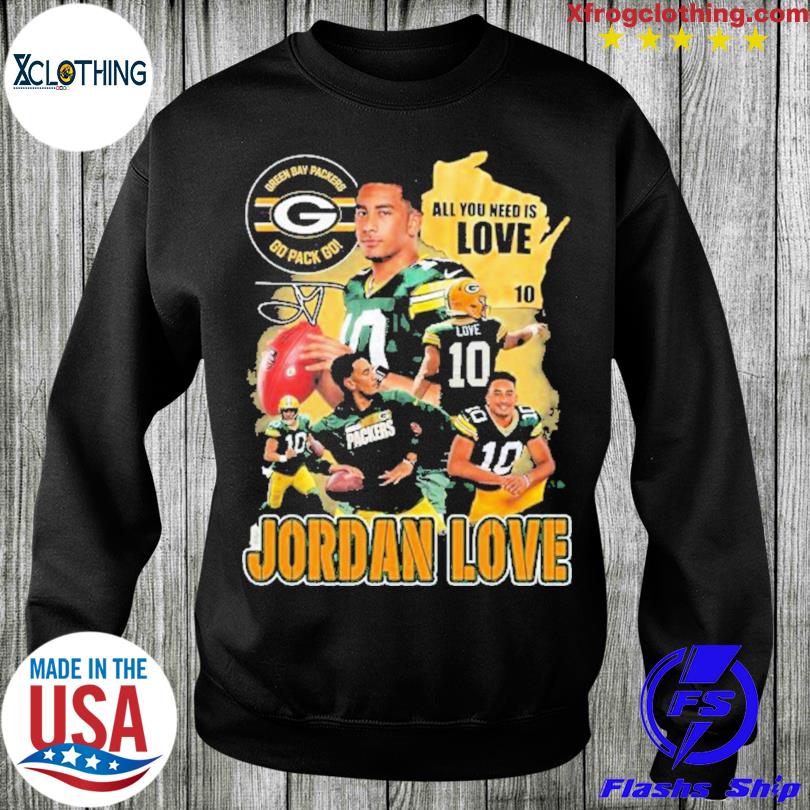 All you need is love 10 Jordan Love Green Bay Packers go Pack go shirt,  hoodie, sweater and v-neck t-shirt