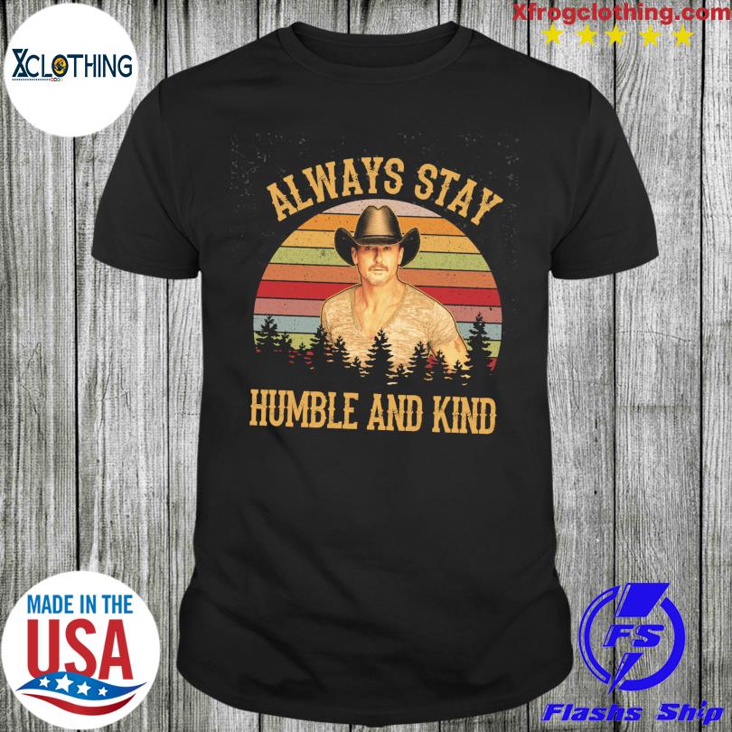 Always Stay humble and kind vintage shirt