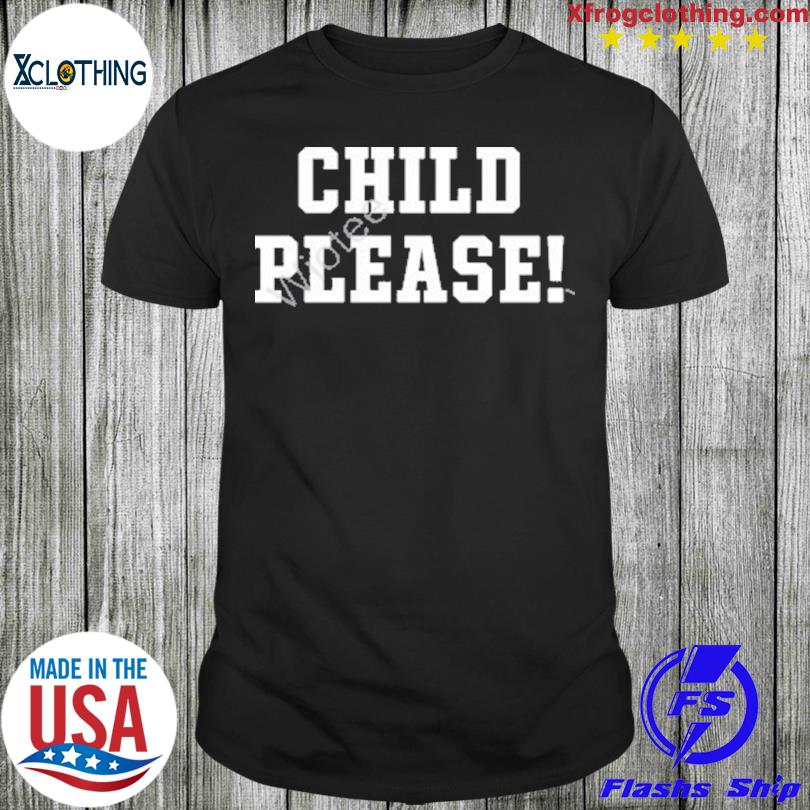 Andrew Whitworth Child Please Shirt, hoodie, longsleeve tee, sweater