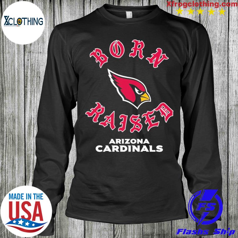 Arizona Cardinals Born X Raised Shirt, hoodie, sweater, long sleeve and  tank top