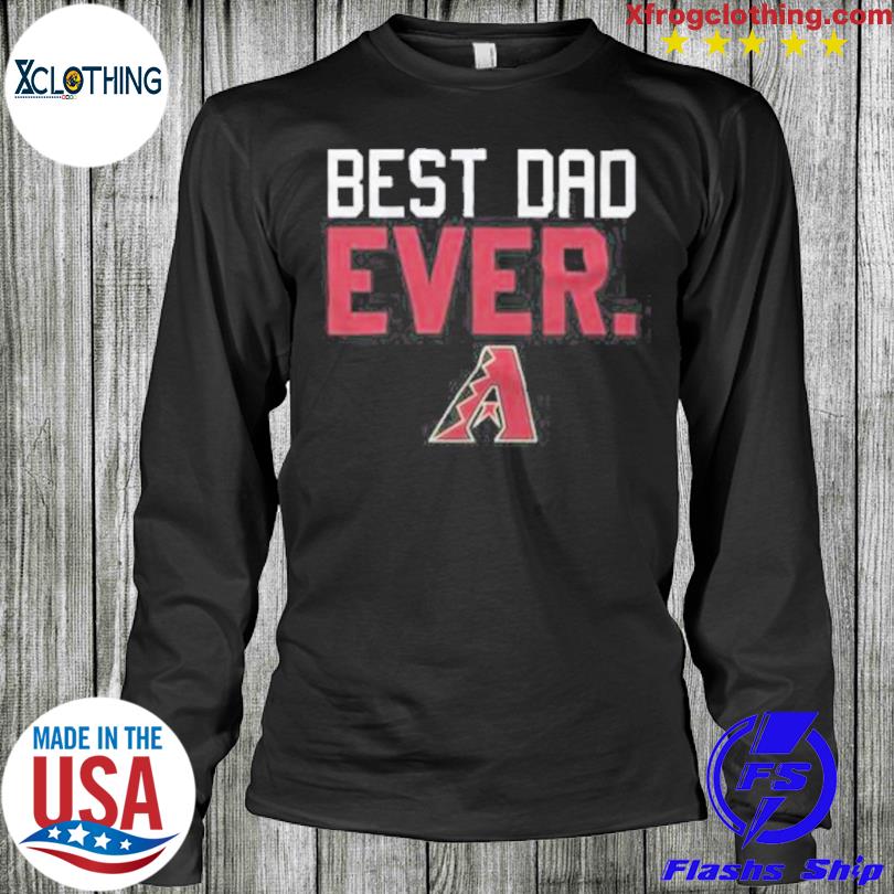 Arizona Diamondbacks Best Dad Ever T-shirt, Arizona Diamondbacks