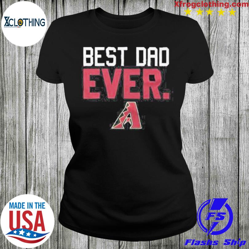 Arizona Diamondbacks Best Dad Ever Logo Father's Day T-Shirt, hoodie,  sweater, long sleeve and tank top