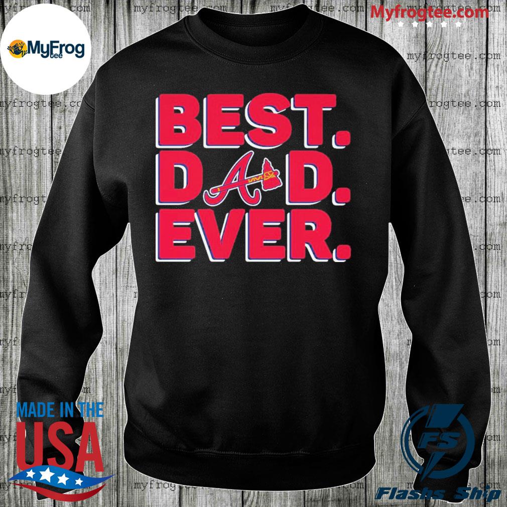 Best dad ever logo atlanta braves shirt