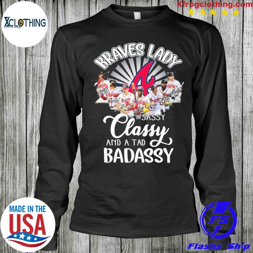 Official Braves Lady sassy classy and a tad badassy Atlanta Braves shirt,  hoodie, sweater, long sleeve and tank top