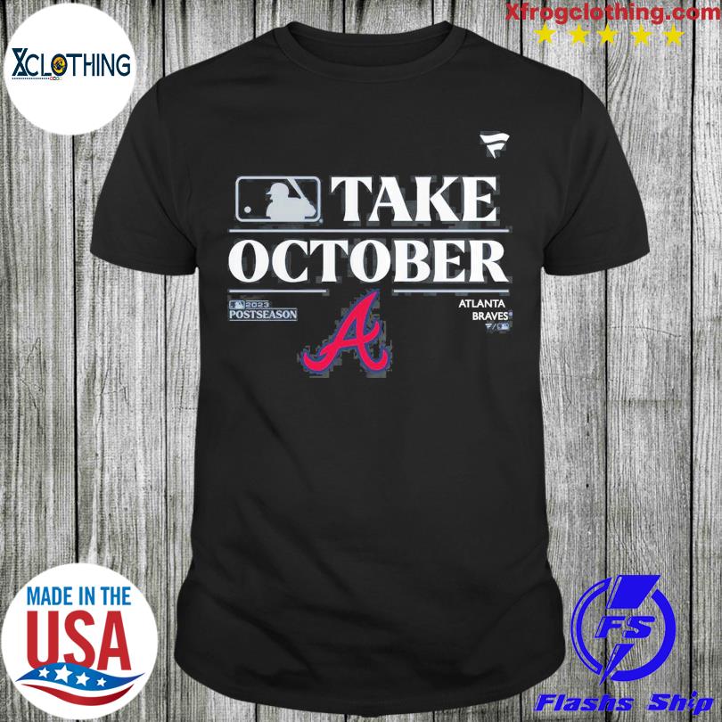 Official atlanta Braves Take October Playoffs Postseason 2023 Shirt,  hoodie, sweater, long sleeve and tank top