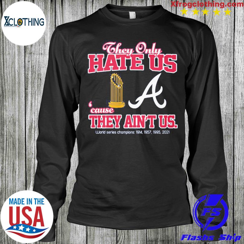 Atlanta Braves they hate us because they ain't us shirt, hoodie, sweater,  long sleeve and tank top