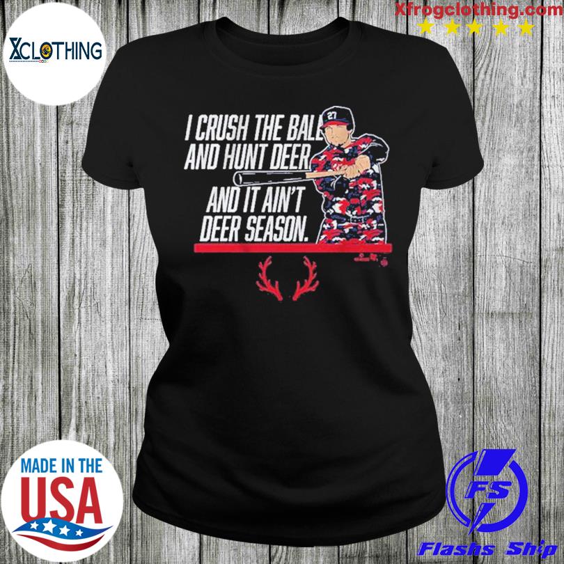 Austin Riley Atlanta Braves i crush the ball and hunt deer and it ain't  deer season shirt, hoodie, sweater, long sleeve and tank top