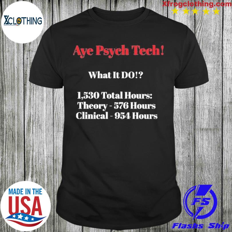 Aye psych tech what it do shirt