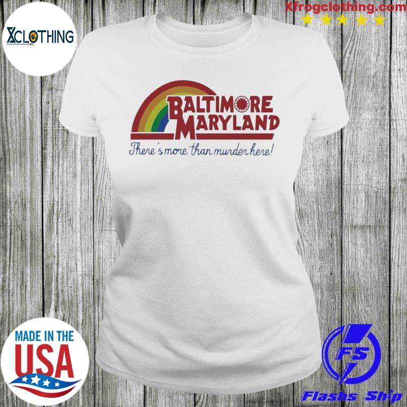 Baltimore Maryland and Theres More Than Murder Here! T-Shirt