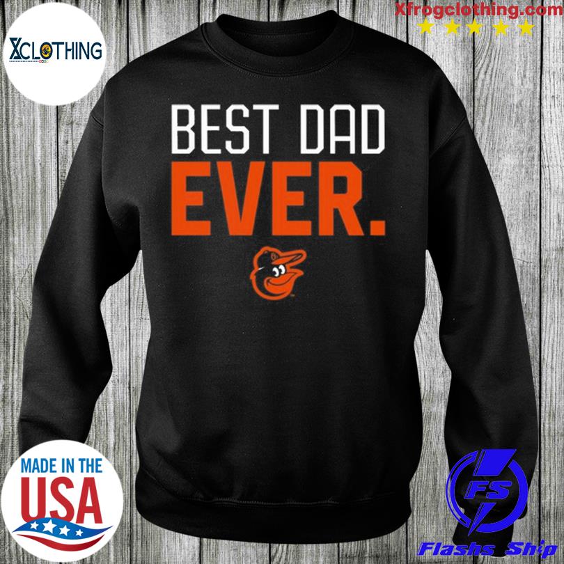 Baltimore Orioles Best Dad Ever Shirt