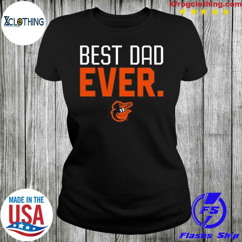 Product baltimore orioles best dad ever father's day 2023 shirt