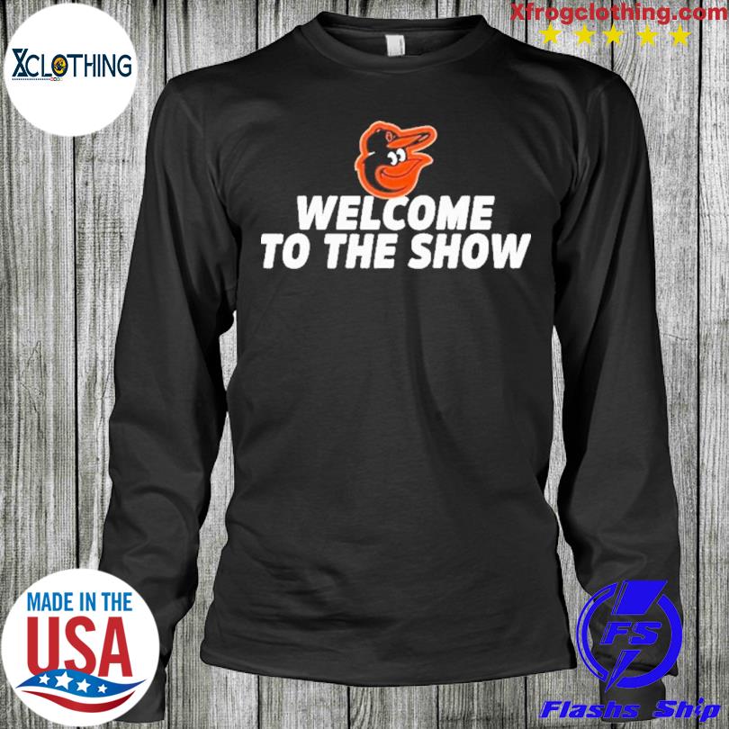 Baltimore Orioles Gas 'Em Up Welcome To The Show Shirt, hoodie, sweater,  long sleeve and tank top