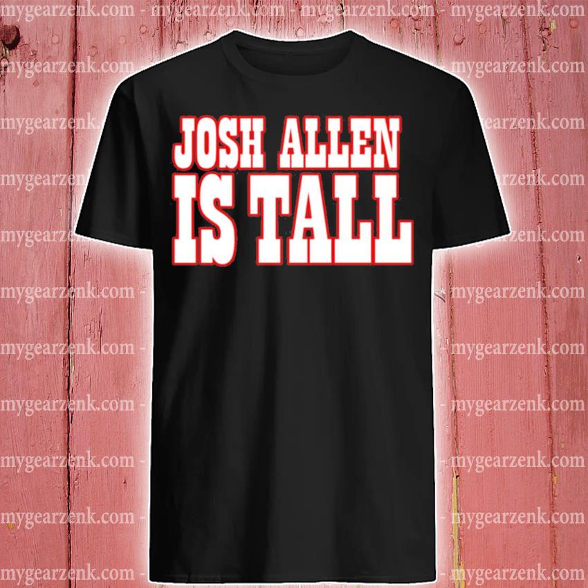 Barstool Store JA Is Tall Tee Shirt Josh Allen Is Tall Shirt, hoodie,  sweater and long sleeve