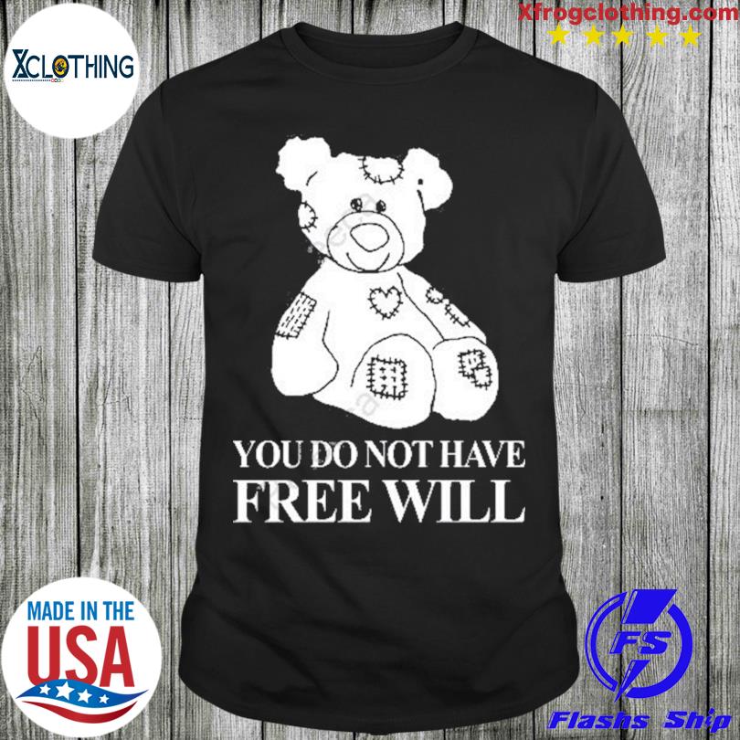 Bear You Do Not Have Free Will Shirt