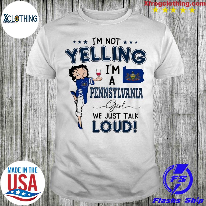 Betty Boop I'm not yelling I'm a Pennsylvania girl we just talk loud shirt