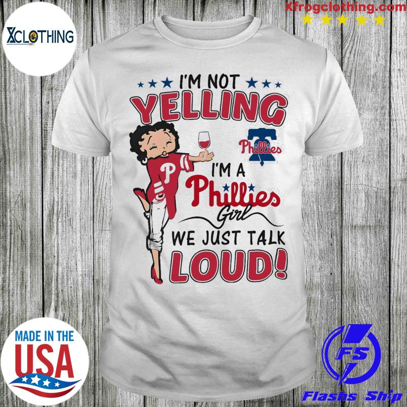 Betty boop i'm not yelling i'm a Phillies girl we just talk loud shirt
