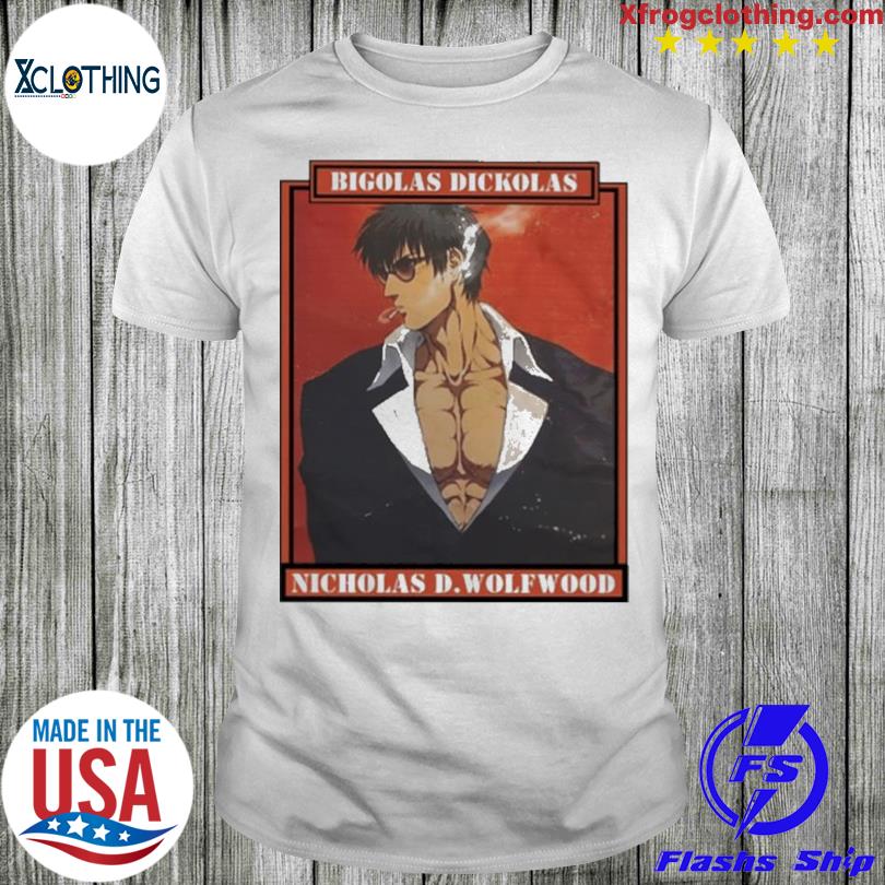 Bigolas Dickolas Nicholas D.Wolfwood T-Shirt