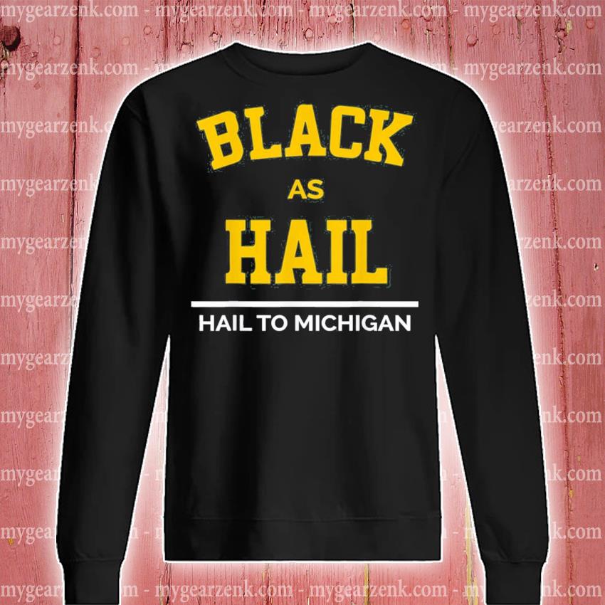 black as hail michigan t shirt