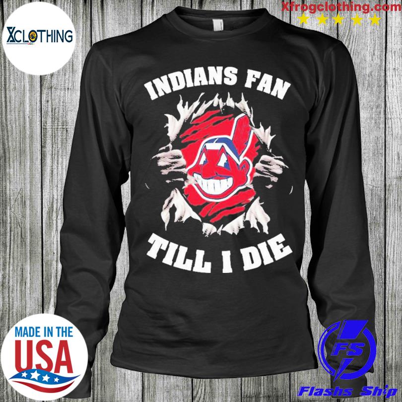 Blood Inside Me Cleveland indians Fan Till I Die Shirt, hoodie, sweater,  long sleeve and tank top