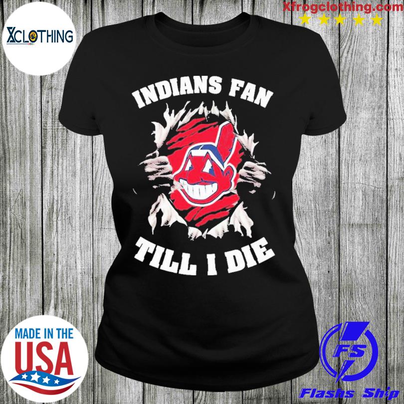 Blood Inside Me Cleveland Indians Fan Till I Die T-shirt,Sweater, Hoodie,  And Long Sleeved, Ladies, Tank Top