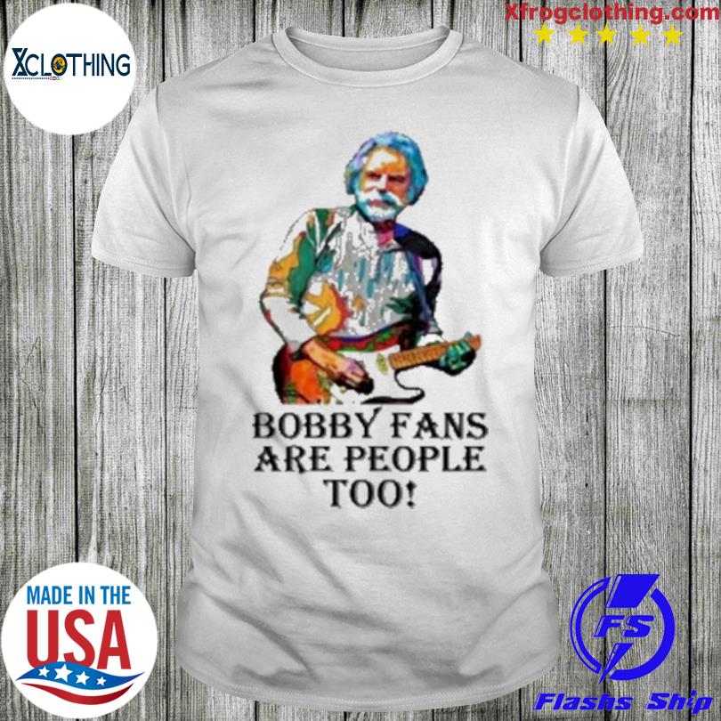 Bobby fans are people too shirt