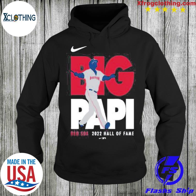 David Ortiz Boston Red Sox Big Papi 2022 Hall of Fame shirt, hoodie,  sweater, long sleeve and tank top