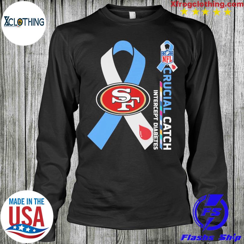 San Francisco 49ers Crucial catch intercept Diabetes NFL shirt, hoodie,  sweater, long sleeve and tank top