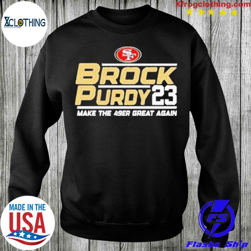 Brock Purdy 23 Make The San Francisco 49ers Great Again Shirt, hoodie,  sweater, long sleeve and tank top