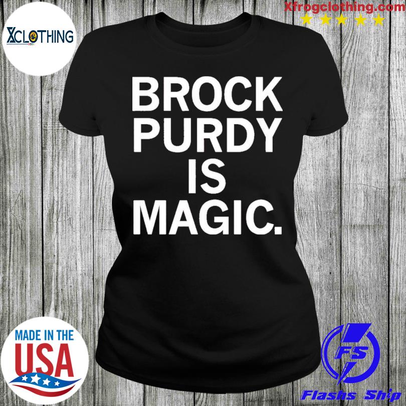 Brock purdy is magic shirts, hoodie, sweater, long sleeve and tank top