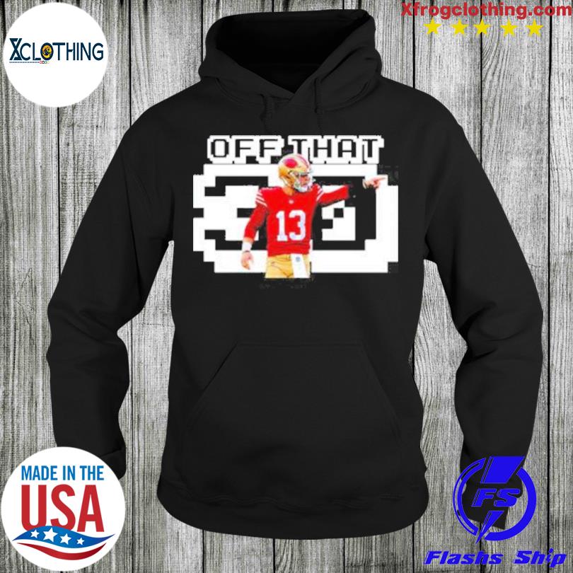 Brock Purdy Off That Brock Purdy Shirt, hoodie, sweater, long