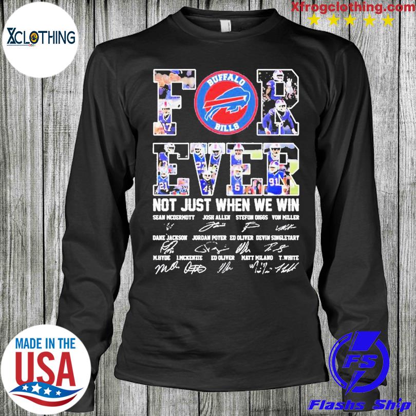 Buffalo Bills For Ever Not Just When We Win Sean Mcdermott Josh Allen  Stefon Diggs Signature Shirt