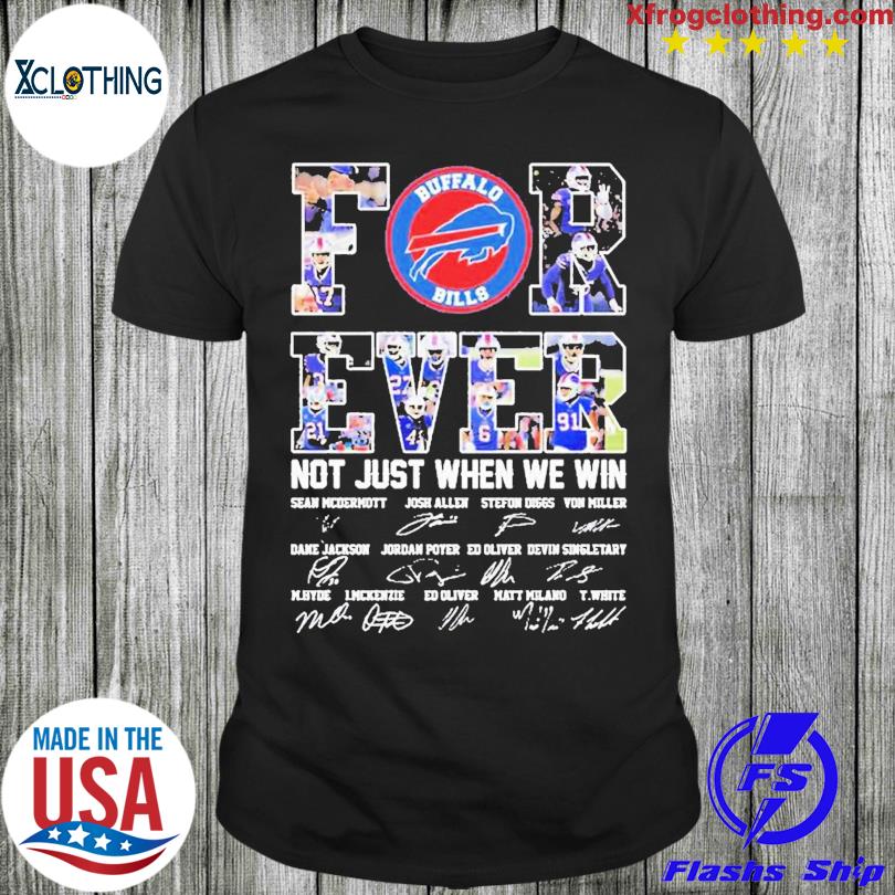 Buffalo Bills For Ever Not Just When We Win Sean Mcdermott Josh Allen  Stefon Diggs Signature Shirt