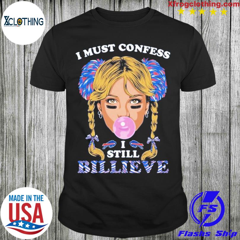 Buffalo Bills I must confess I still billieve shirt, hoodie